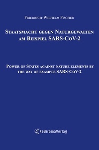 Friedrich-Wilhelm Fischer - Staatsmacht gegen Naturgewalten am Beispiel SARS-CoV-2 - Power of States against nature elements by the way of example SARS-CoV-2.