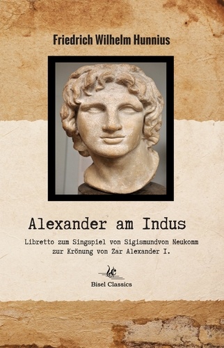 Alexander am Indus. Ein lyrisch-dramatisches Gedicht  Zur Feier des Krönungsfestes von Kai-ser Alexander I.