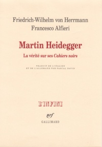 Friedrich-Wilhelm von Herrmann et Francesco Alfieri - Martin Heidegger - La vérité sur ses "Cahiers noirs".