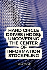  Friend Good - Hard Circle Drives (HDDs): Uncovering the Center of Information Stockpiling.