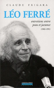Leo Ferre. Entretiens Entre Peau Et Jactance (1983-1991) Suivi De Psaume 152