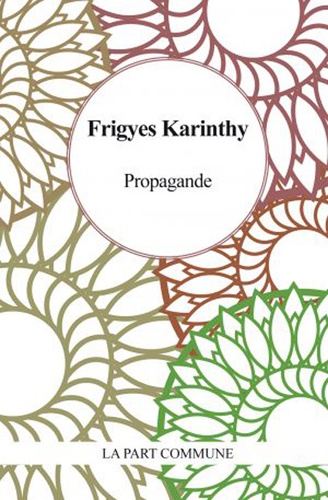 Frigyes Karinthy - Propagande.