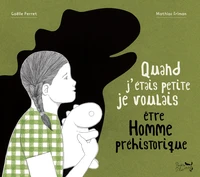 Quand j'étais petite je voulais être Homme préhistorique