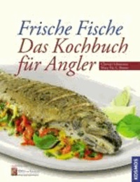Frische Fische - Das Kochbuch für Angler.