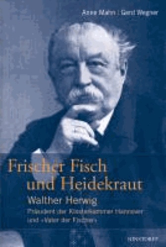 Frischer Fisch und Heidekraut - Walther Herwig - Präsident der Klosterkammer Hannover und "Vater der Fischer".