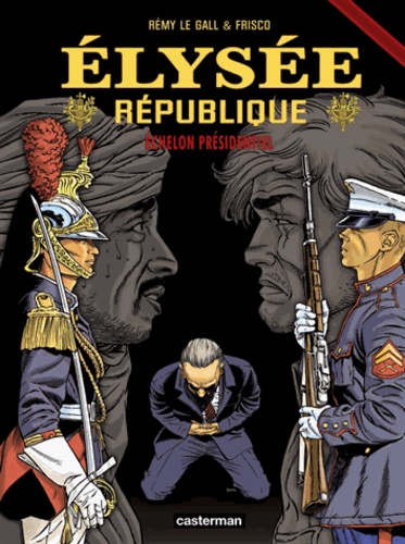  Frisco et Rémy Le Gall - Elysée République Tome 3 : Echelon présidentiel.
