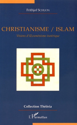 Christianisme / Islam. Visions d'oecuménisme ésotérique
