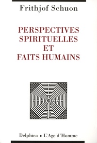Frithjof Schuon - Perspectives spirituelles et faits humains.