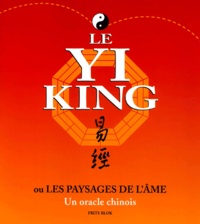 Frits Blok - Le Yi King Ou Les Paysages De L'Ame. Un Oracle Chinois.