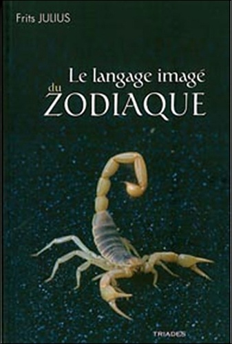Frits Julius - Le langage imagé du zodiaque - Une approche phénoménologique de l'astrologie.