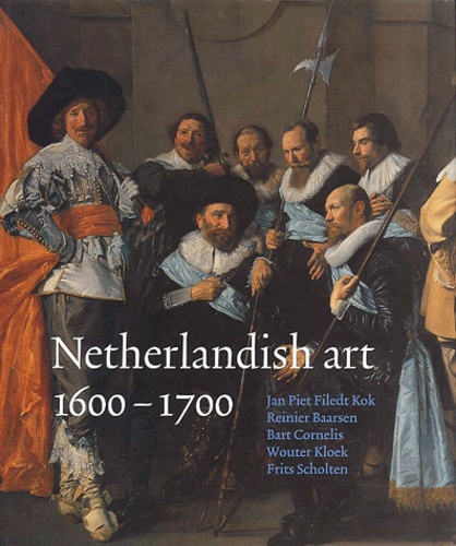 Frits Scholten et Jan-Piet Filedt Kok - Netherlandish Art 1600-1700.