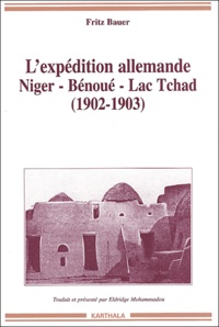 Fritz Bauer - L'Expedition Allemande Niger - Benoue - Lac Tchad (1902-1903).