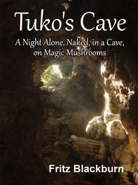 Tuko's Cave - A Night Alone, Naked in a Cave, on Magic Mushrooms