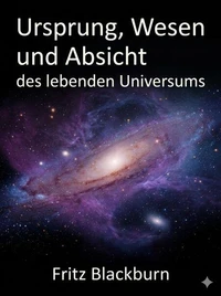 Ursprung, Wesen und Absicht des lebenden Universums