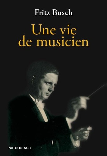 Fritz Busch - Une vie de musicien.