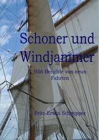 Fritz-Erwin Schwipper - Schoner und Windjammer - Bild-Berichte von neun Fahrten.