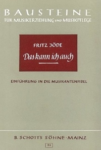 Fritz Jode - Bausteine - Series of Publications  : Das kann ich auch - Kleine Elementarlehre der Musik mit Singen, Instrumentalspiel und Tanz für die Schule und Haus..