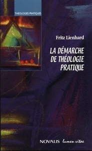 Fritz Lienhard - La démarche de théologie pratique.