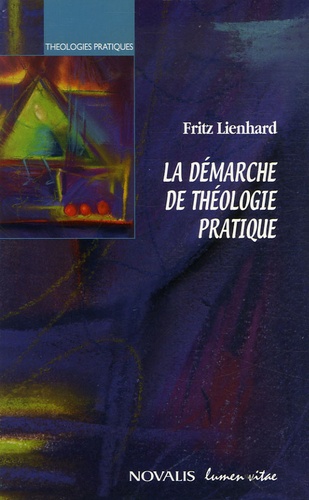 Fritz Lienhard - La démarche de théologie pratique.