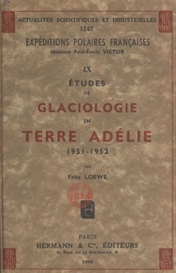 Fritz Loewe et  Commission scientifique des ex - Études de glaciologie en Terre Adélie, 1951-1952.