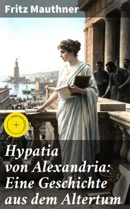 Hypatia von Alexandria: Eine Geschichte aus dem Altertum