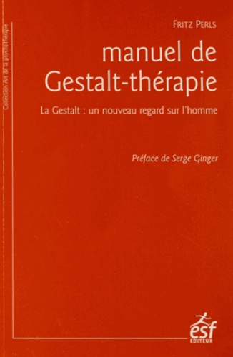 Manuel de Gestalt-thérapie. La Gestalt : un nouveau regard sur l'homme 5e édition