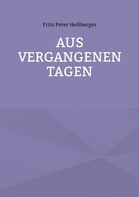 Fritz Peter Heßberger - Aus vergangenen Tagen.