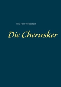 Fritz Peter Heßberger - Die Cherusker.