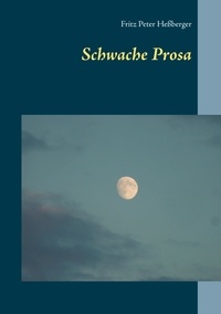 Fritz Peter Heßberger - Schwache Prosa.