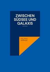 Fritz Peter Heßberger - Zwischen Südsee und Galaxis.