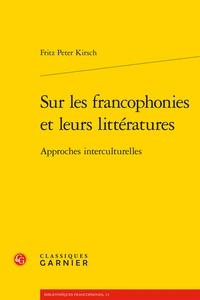 Fritz-Peter Kirsch - Sur les francophonies et leurs littératures - Approches interculturelles.