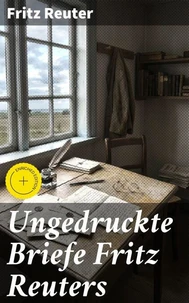 Ungedruckte Briefe Fritz Reuters
