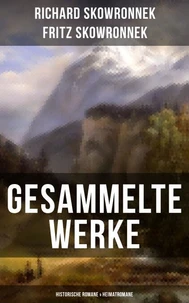 Gesammelte Werke: Historische Romane &amp; Heimatromane