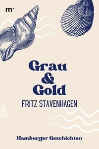 Fritz Stavenhagen et mehrbuch Verlag - Grau und Gold - Hamburger Geschichten - Klassiker der Weltliteratur.