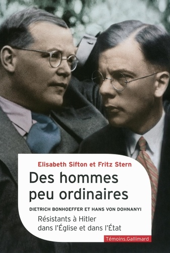 Des hommes peu ordinaires. Dietrich Bonhoeffer et Hans von Dohnanyi, résistants à Hitler dans l'Eglise et dans l'Etat
