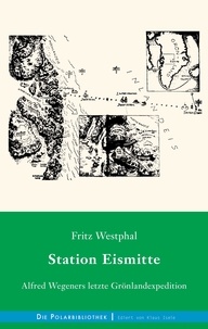 Fritz Westphal - Station Eismitte - Alfred Wegeners letzte Grönlandexpedition.