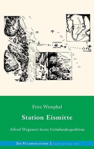 Station Eismitte. Alfred Wegeners letzte Grönlandexpedition