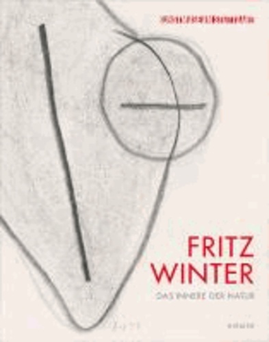 Fritz Winter. Das Innere der Natur - Katalog zur Ausstellung im Kunstmuseum Stuttgart vom 13. April - 7. Juli 2013..
