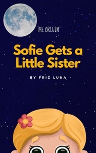 Téléchargez des ebooks pour téléphones mobiles Sofie Gets a Little Sister  - The Adventures of Sofie and Dalia, #1