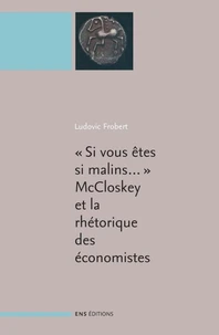 "Si vous êtes malins..." McCloskey et la rhétorique des sciences économiques