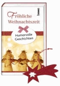 Fröhliche Weihnachtszeit - Humorvolle Geschichten.