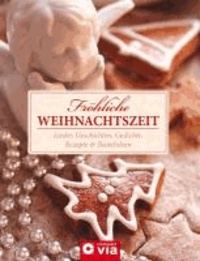 Fröhliche Weihnachtszeit - Lieder, Geschichten, Gedichte, Rezepte & Bastelideen.