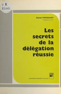 Les Secrets de la délégation réussie