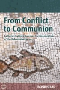 From Conflict to Communion - Lutheran-Catholic Common Commemoration of the Reformation in 2017. Report of the Lutheran-Roman Catholic Commission on Unity.