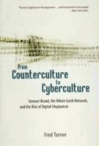 From Counterculture to Cyberculture - Stewart Brand, the Whole Earth Network, and the Rise of Digital Utopianism.