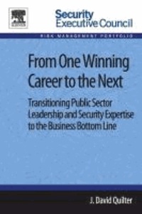 From One Winning Career to the Next - Transitioning Public Sector Leadership and Security Expertise to the Business Bottom Line.