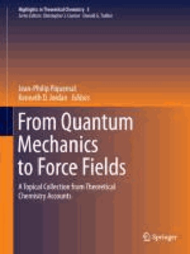 From Quantum Mechanics to Force Fields - A Topical Collection from Theoretical Chemistry Accounts.