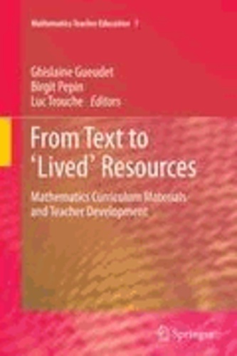 Ghislaine Gueudet - From Text to 'Lived' Resources - Mathematics Curriculum Materials and Teacher Development.