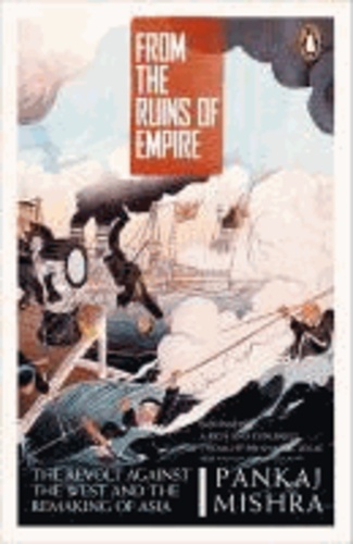 From the Ruins of Empire - The Revolt Against the West and the Remaking of Asia.