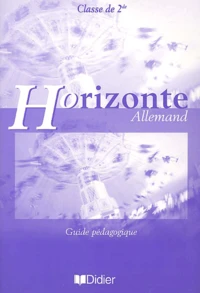 Allemand 2nde Horizonte. Guide Pedagogique